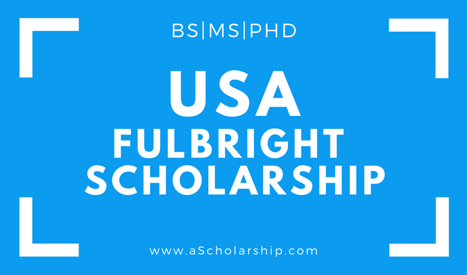 U.S Fullbright Scholarhip 2021-2022: Call for Applications (BS|MS|PHD) in USA